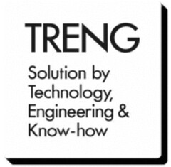 TRENG Solution by Technology, Engineering & Know-how