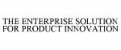 THE ENTERPRISE SOLUTION FOR PRODUCT INNOVATION