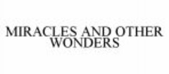 MIRACLES AND OTHER WONDERS