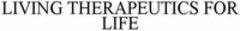 LIVING THERAPEUTICS FOR LIFE