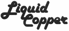 Liquid Copper