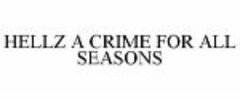 HELLZ A CRIME FOR ALL SEASONS