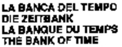 LA BANCA DEL TEMPO DIE ZEITBANK LA BANQUE DU TEMPS