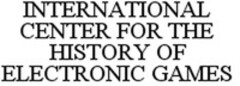 INTERNATIONAL CENTER FOR THE HISTORY OF ELECTRONIC GAMES