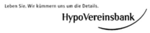 Leben Sie. Wir kümmern uns um die Details. Hypo Vereinsbank Logo (DPMA, 17.08.1998)