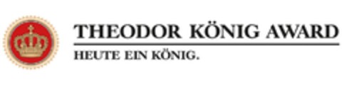 THEODOR KÖNIG AWARD HEUTE EIN KÖNIG. Logo (DPMA, 03.06.2015)