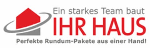 Ein starkes Team baut IHR HAUS Perfekte Rundum-Pakete aus einer Hand! Logo (DPMA, 08/25/2019)
