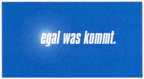 egal was kommt. Logo (DPMA, 16.11.2007)