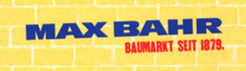 MAX BAHR BAUMARKT SEIT 1879. Logo (DPMA, 13.05.2006)