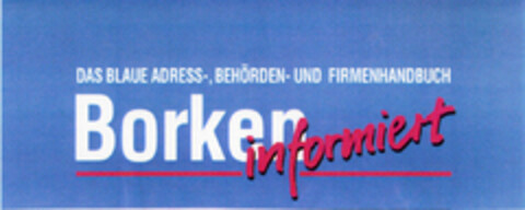 DAS BLAUE ADRESS-, BEHÖRDEN- UND FIRMENHANDBUCH Borken informiert Logo (DPMA, 06/08/1995)