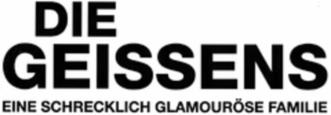 DIE GEISSENS EINE SCHRECKLICH GLAMOURÖSE FAMILIE Logo (DPMA, 02.07.2012)