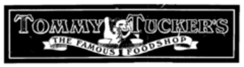 TOMMY TUCKER'S THE FAMOUS FOODSHOP Logo (DPMA, 08/05/1998)