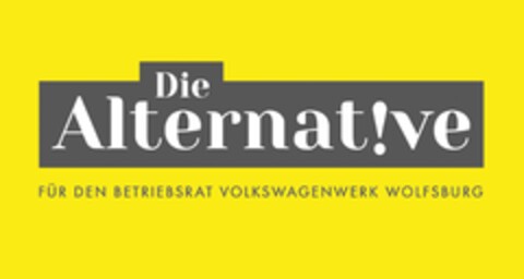 Die Alternat!ve FÜR DEN BETRIEBSRAT VOLKSWAGENWERK WOLFSBURG Logo (DPMA, 22.03.2019)
