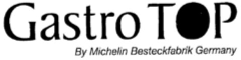 Gastro TOP By Michelin Besteckfabrik Germany Logo (DPMA, 02/22/2000)