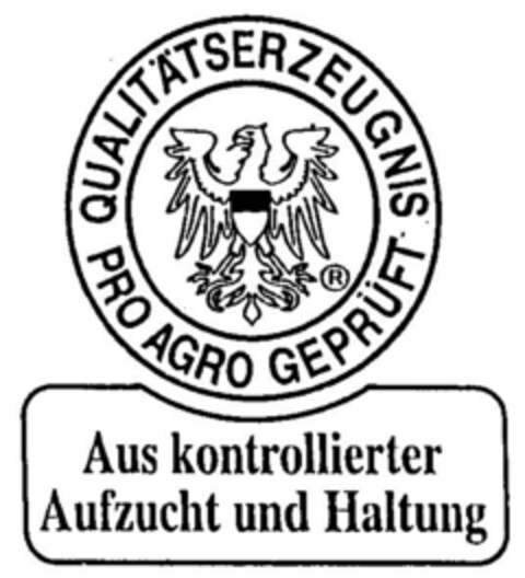 QUALITÄTSERZEUGNIS PRO AGRO GEPRÜFT Aus kontrollierter Aufzucht und Haltung Logo (DPMA, 11/21/1997)