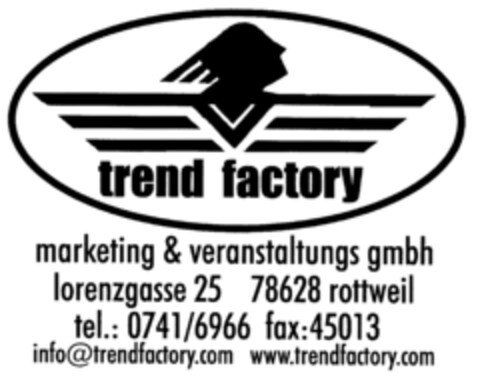 trend factory marketing & veranstaltungs gmbh lorenzgasse 25 78628 rottweil tel.:0741/6966 fax:45013 infoαtrendfactory.com www.trendfactory.com Logo (DPMA, 27.04.1999)