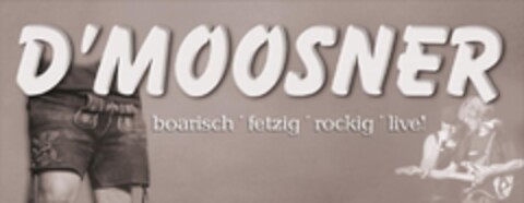 D'MOOSNER boarisch ' fetzig ' rockig ' live! Logo (DPMA, 16.10.2014)