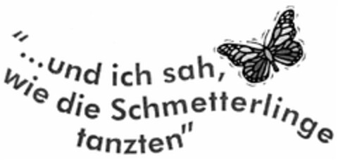 "...und ich sah, wie die Schmetterlinge tanzten" Logo (DPMA, 14.02.2013)