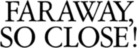 FARAWAY SO CLOSE! Logo (DPMA, 06/11/1993)