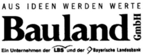 AUS IDEEN WERDEN WERTE Bauland GmbH Logo (DPMA, 18.09.2001)