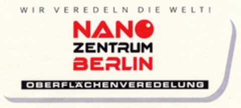 WIR VEREDELN DIE WELT! NANO ZENTRUM BERLIN OBERLÄCHENVEREDELUNG Logo (DPMA, 06.09.2006)