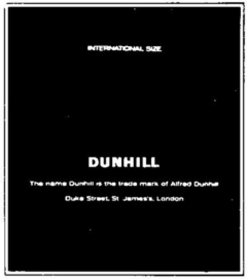 INTERNATIONAL SIZE DUNHILL The name Dunhill is the trade mark of Alfred Dunhill Duke Street, St James S, London Logo (DPMA, 07/10/1968)