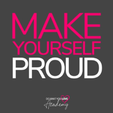 MAKE YOURSELF PROUD DO WHAT YOU LOVE Academy Logo (DPMA, 20.06.2023)