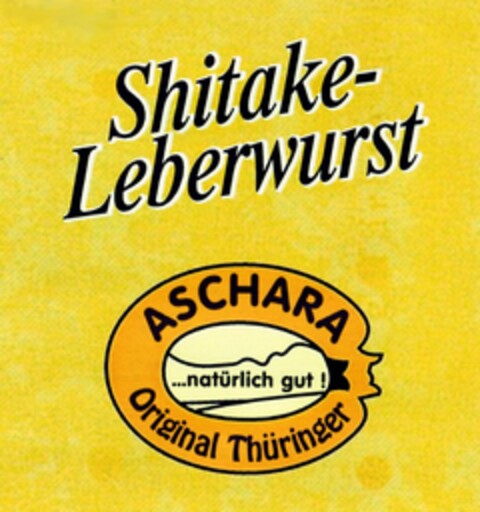 Shitake-Leberwurst ASCHARA ...natürlichgut! Original Thüringer Logo (DPMA, 07/01/2005)