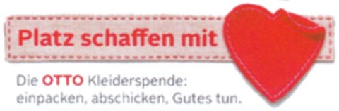 Platz schaffen mit Herz Die OTTO Kleiderspende: einpacken, abschicken, Gutes tun. Logo (DPMA, 17.02.2014)