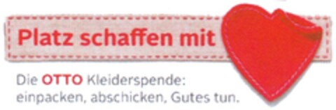 Platz schaffen mit Herz Die OTTO Kleiderspende: einpacken, abschicken, Gutes tun. Logo (DPMA, 02/17/2014)