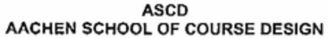 ASCD AACHEN SCHOOL OF COURSE DESIGN Logo (DPMA, 30.03.2004)