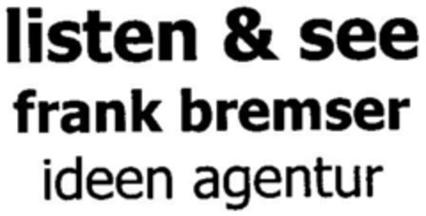 listen & see frank bremser ideen agentur Logo (DPMA, 30.01.1999)