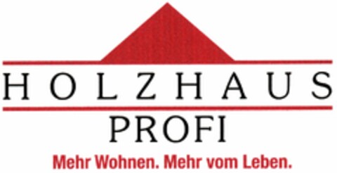 HOLZHAUS PROFI Mehr Wohnen. Mehr vom Leben. Logo (DPMA, 04/15/2005)