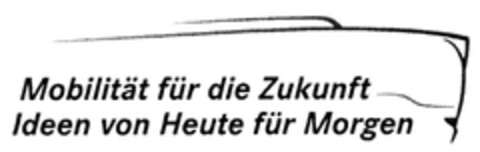 Mobilität für die Zukunft Ideen von Heute für Morgen Logo (DPMA, 11/20/2007)