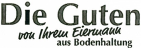 Die Guten von Ihrem Eiermann aus Bodenhaltung Logo (DPMA, 09/08/2015)