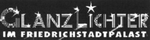 GLANZLICHTER IM FRIEDRICHSTADTPALAST Logo (DPMA, 07.12.2004)