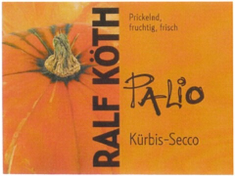 Ralf Köth PALio Kürbis-Secco Prickelnd, fruchtig, frisch Logo (DPMA, 01.06.2013)
