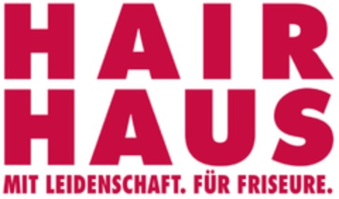 HAIR HAUS MIT LEIDENSCHAFT. FÜR FRISEURE. Logo (DPMA, 15.10.2015)