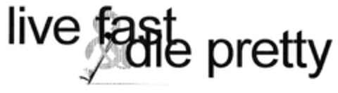 live fast & die pretty Logo (DPMA, 07/07/2006)