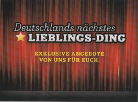 Deutschlands nächstes LIEBLINGS-DING EXKLUSIVE ANGEBOTE VON UNS FÜR EUCH. Logo (DPMA, 24.09.2013)