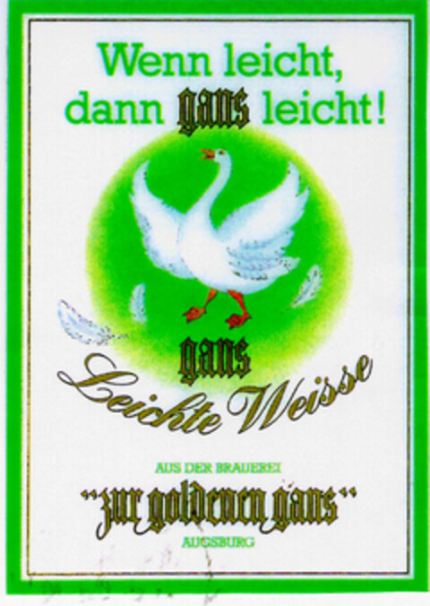 Wenn leicht, dann gans leicht! gans Leichte Weisse AUS DER BRAUEREI zur goldenen gans Logo (DPMA, 08.05.1991)