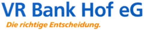 VR Bank Hof eG Die richtige Entscheidung. Logo (DPMA, 04.03.2008)