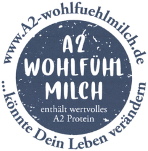 A2 WOHLFÜHL MILCH enthält wertvolles A2 Protein www.A2-wohlfuehlmilch.de ...könnte Dein Leben verändern Logo (DPMA, 13.10.2021)