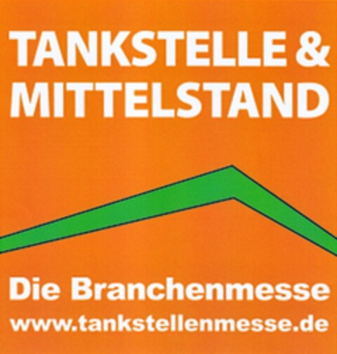 TANKSTELLE & MITTELSTAND Die Branchenmesse www.tankstellenmesse.de Logo (DPMA, 06/12/2013)