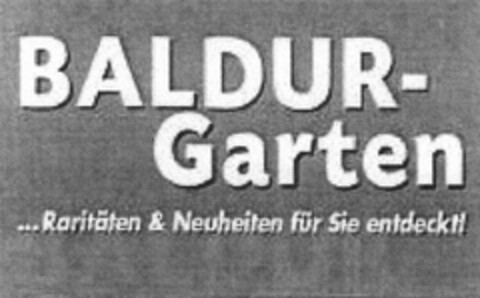 BALDUR-Garten ... Raritäten & Neuheiten für Sie entdeckt! Logo (DPMA, 11.08.2014)