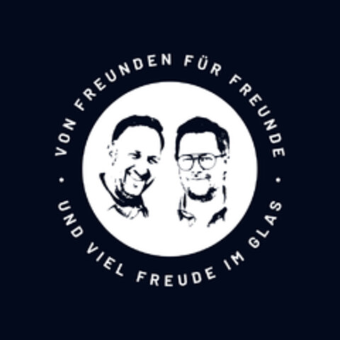 VON FREUNDEN FÜR FREUNDE · UND VIEL FREUDE IM GLAS · Logo (DPMA, 05.04.2020)