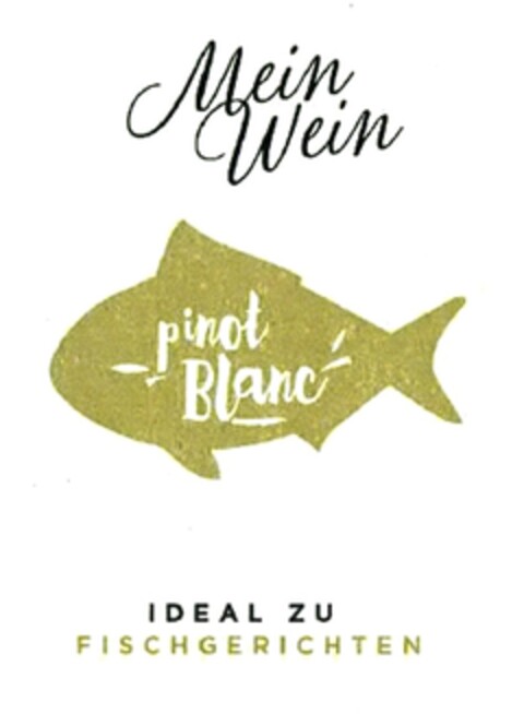 Mein Wein pinot Blanc IDEAL ZU FISCHGERICHTEN Logo (DPMA, 01.02.2017)