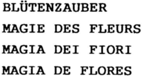 BLÜTENZAUBER MAGIE DES FLEURS MAGIA DEI FIORI MAGIA DE FLORES Logo (DPMA, 07.02.1997)