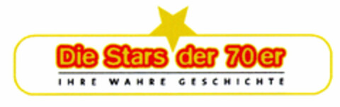 Die Stars der 70er IHRE WAHRE GESCHICHTE Logo (DPMA, 18.09.2002)