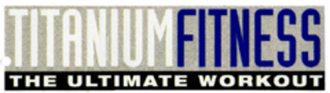 TITANIUM FITNESS THE ULTIMATE WORKOUT Logo (DPMA, 05/30/2001)